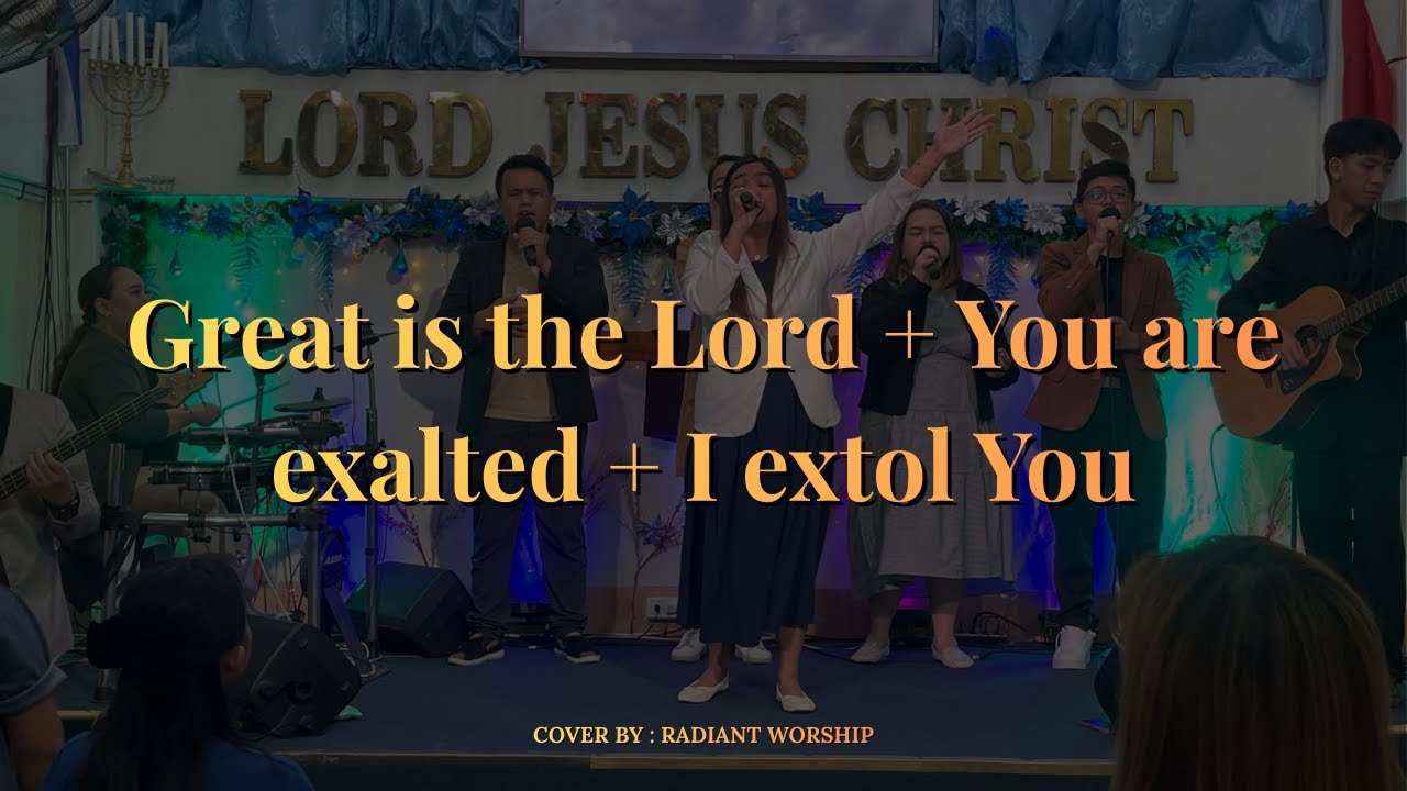 GREAT IS THE LORD + YOU ARE EXALTED + I EXTOL YOU | RGGGHC MAIN