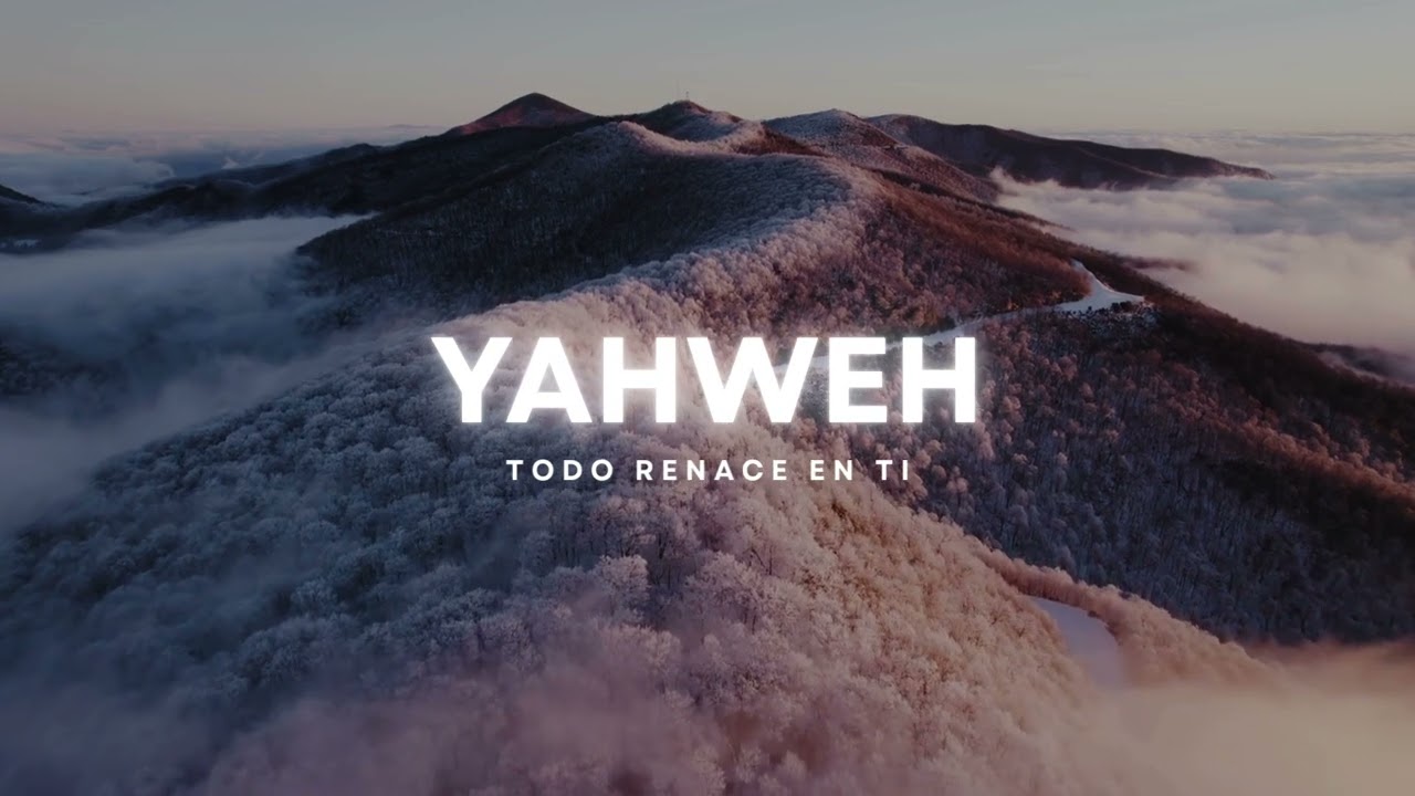 YAHWEH | Todo Renace en Tu Presencia | Adoración Cristiana Poderosa