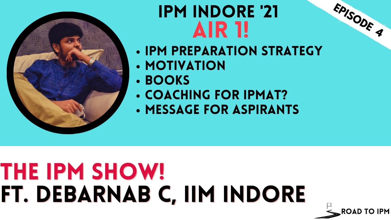 The IPM Show | Ep 4 Ft. AIR 1, Debarnab Chatterjee, IPM IIM Indore | No Coaching | Cambridge Board