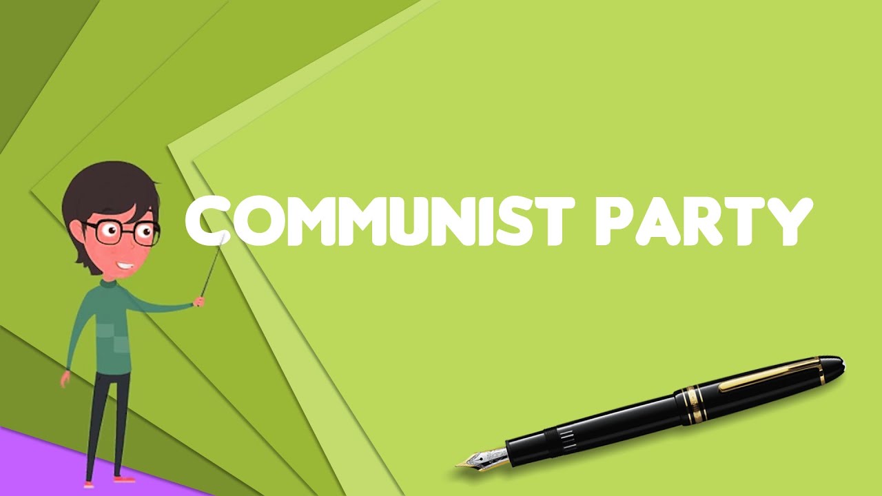 What is Communist party? Explain Communist party, Define Communist party, Meaning of Communist party