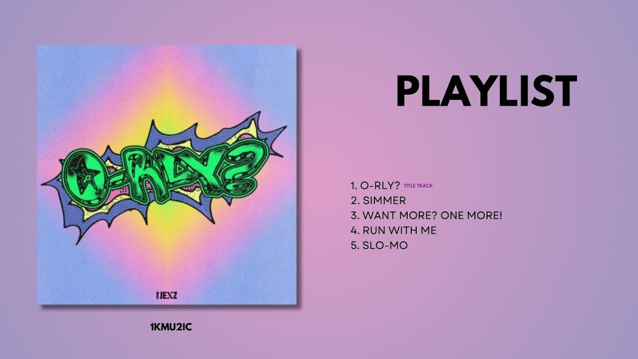 [PLAYLIST] NEXZ- ALBUM: O-RLY?