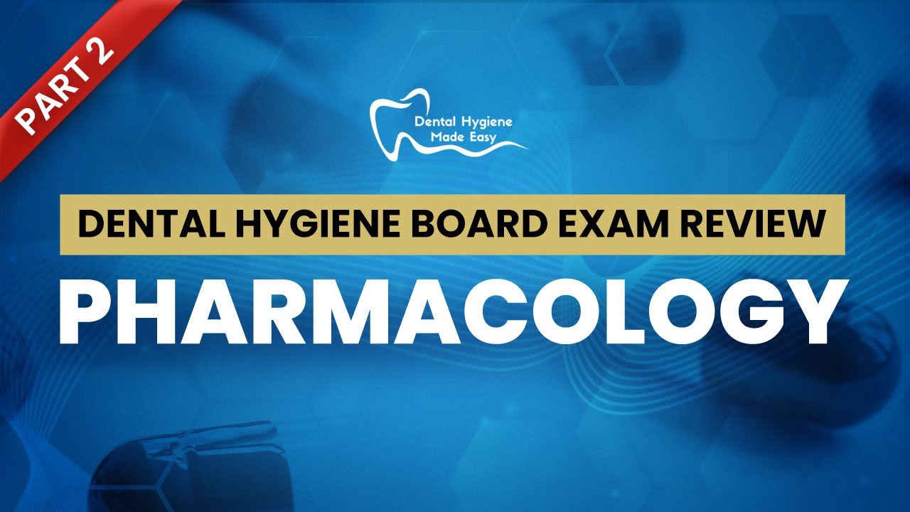 NBDHE - DENTAL HYGIENE BOARD EXAM REVIEW: Everything you need to know about pharmacology (Part 2)