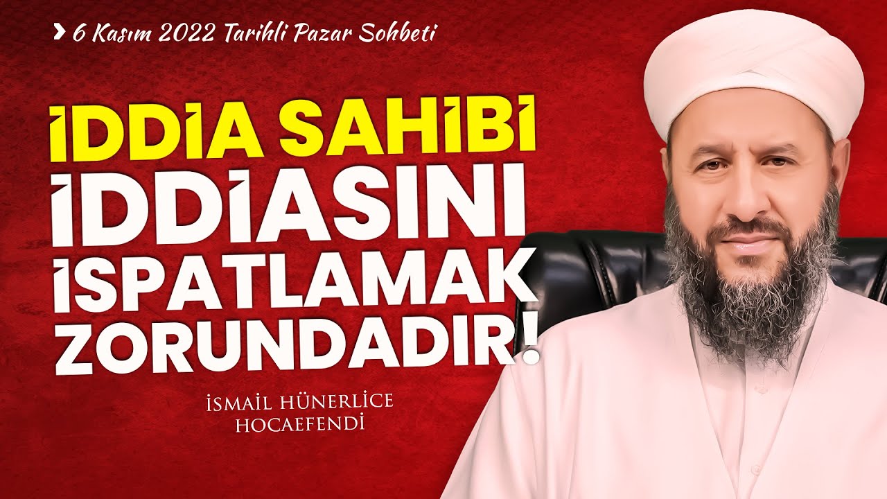 İDDİA SAHİBİ İDDİASINI İSPATLAMAK ZORUNDADIR! - İsmail Hünerlice Hocaefendi