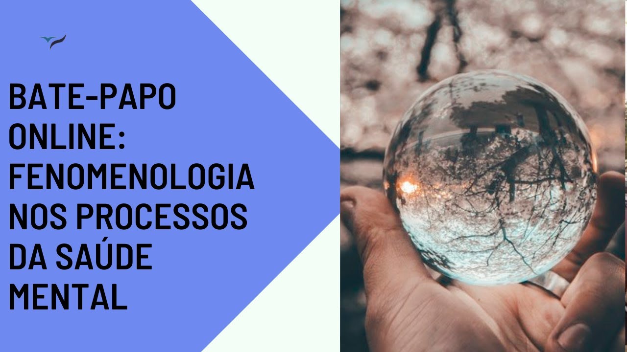 Bate-papo Online: Fenomenologia nos Processos da Saúde Mental