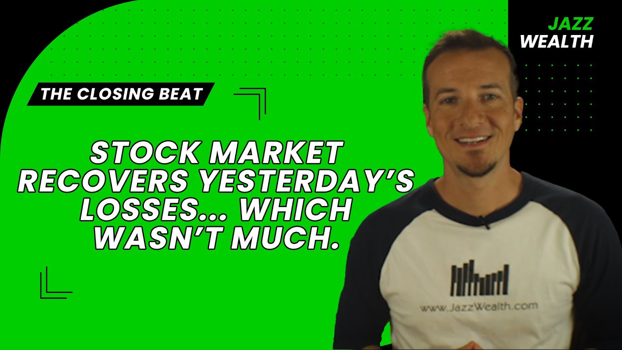 Stock market recovers yesterday's losses...which wasn't much. | The Closing Beat