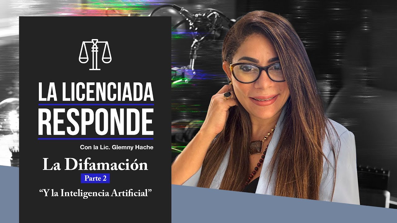 La Licenciada Responde - La Difamación (Parte 2) y la Inteligencia Artificial