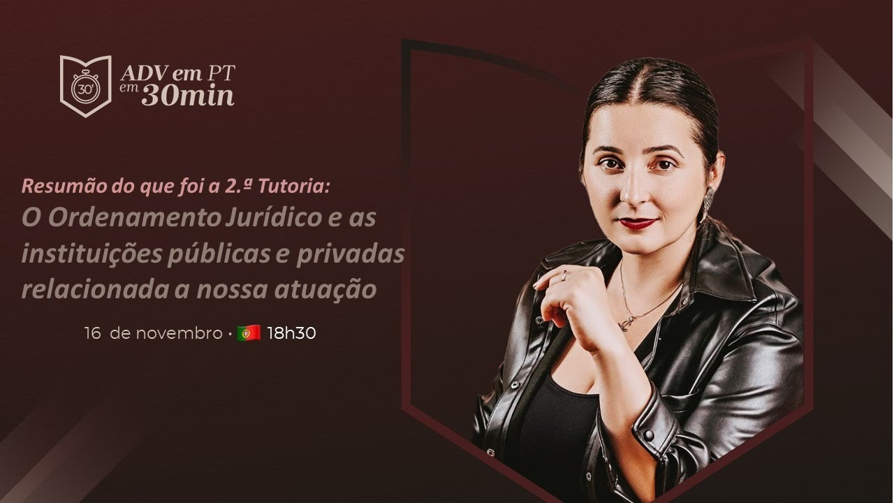 30´AdvPT #37 Resumão do que foi a 2.ª Tutoria: O ordenamento jurídico e as instituições púb./priv.