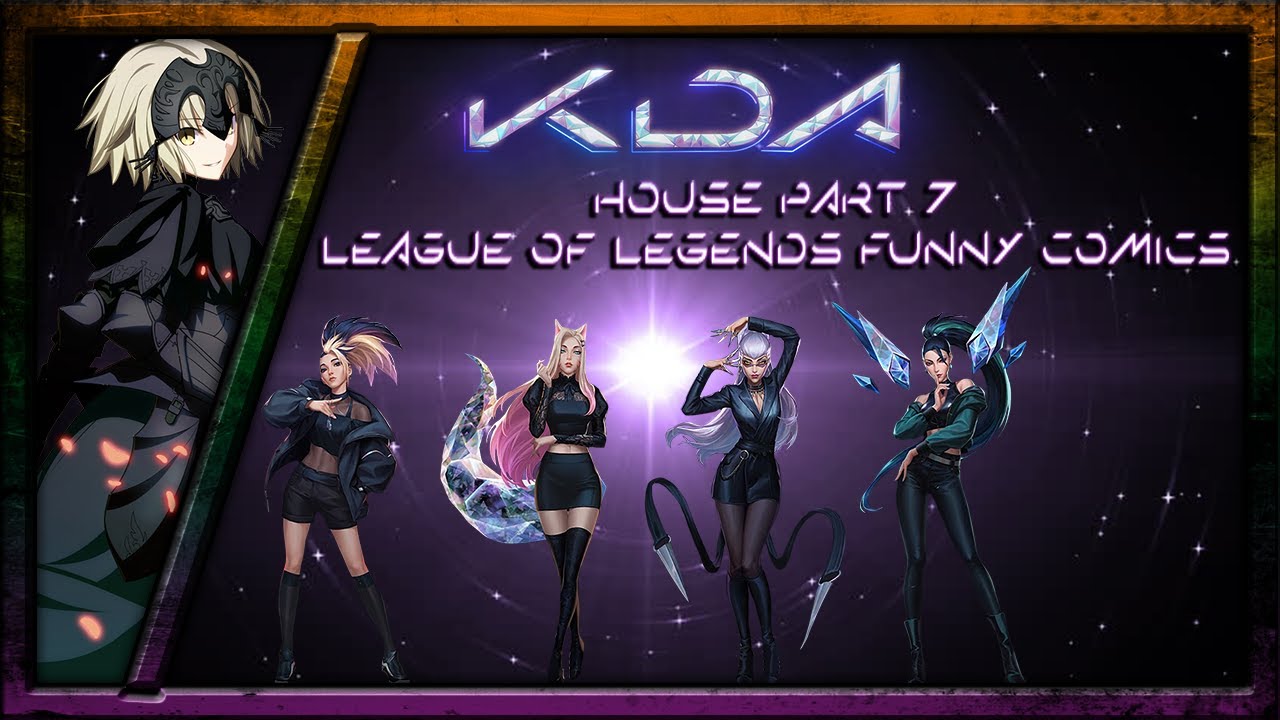K/DA House Part 7 - League of legends Funny comics