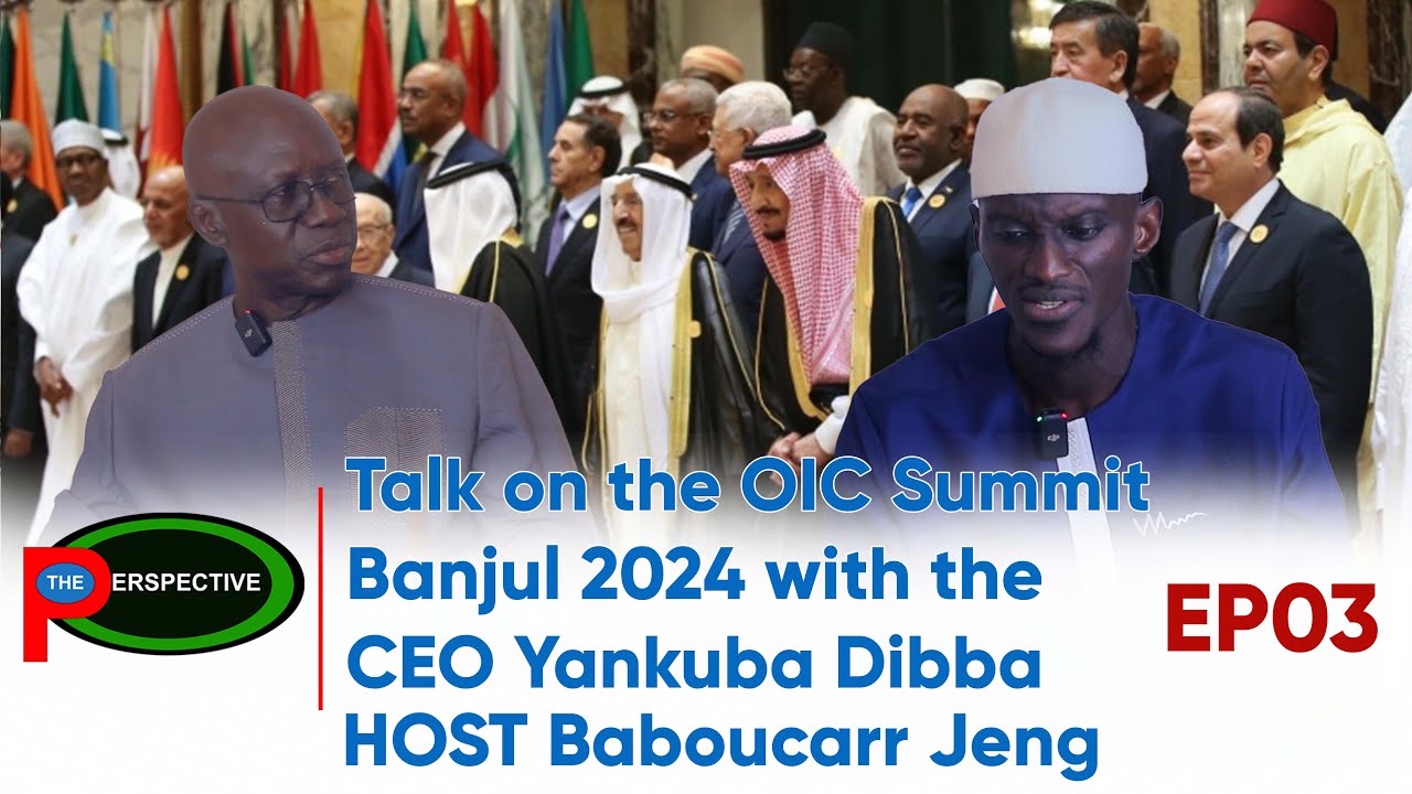 Talk on the OIC Summit Banjul 2024  with CEO Yankuba Dibba EP03 24.04.2024