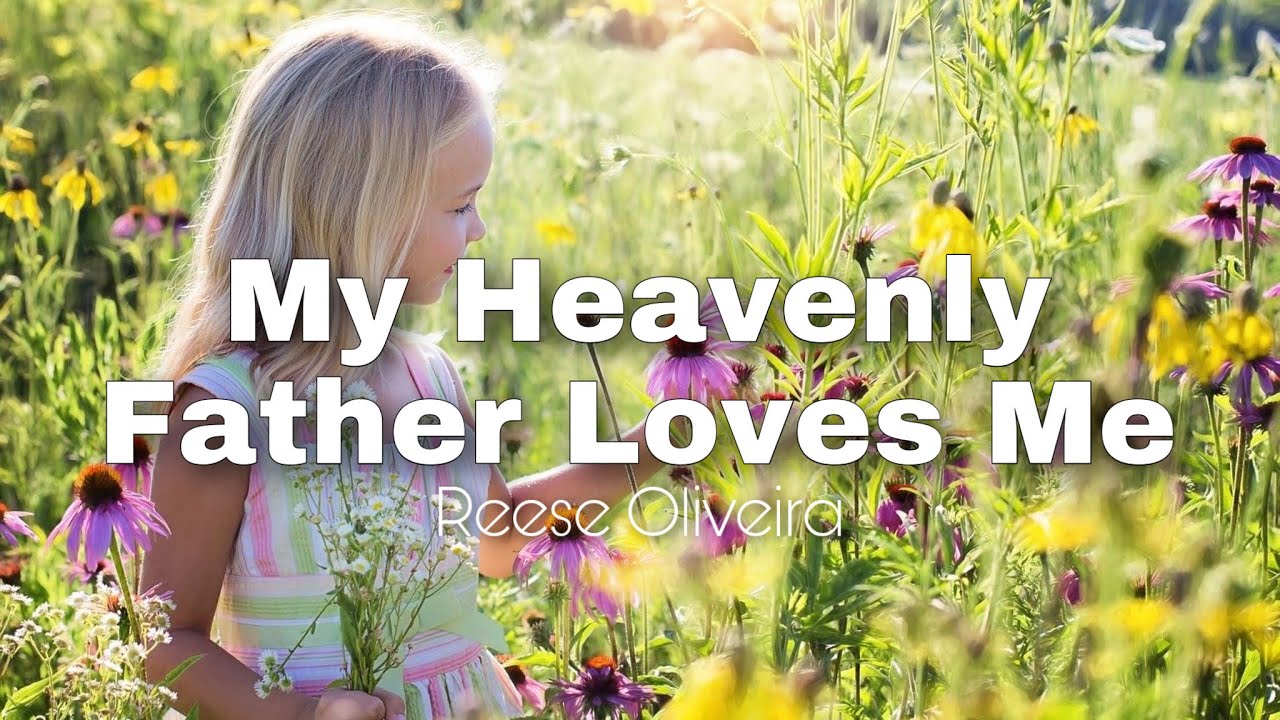 My Heavenly Father Loves Me - Reese Oliveira (Lyrics Video) Father’s Day Special