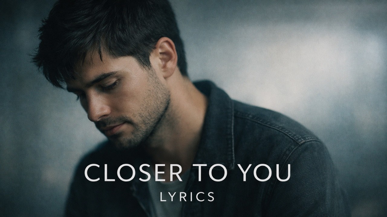 Closer to You (Lyrics) 💔 - Emotional Love Song