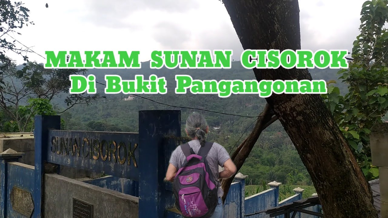 MAKAM SUNAN CISOROK || Pesona Bukit Pangangonan - Gunung Pabeasan.
