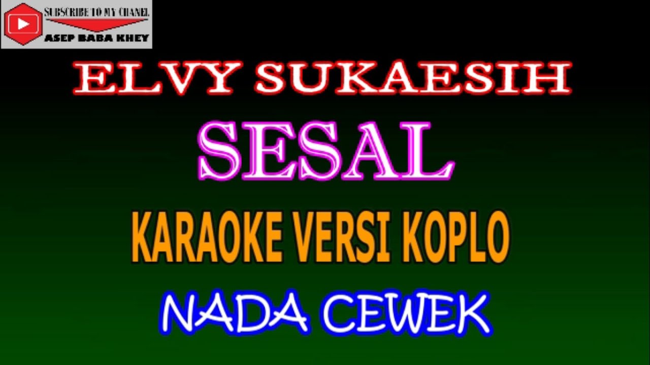 KARAOKE VERSI KOPLO SESAL - ELVY SUKAESIH (COVER) NADA CEWEK Aminor