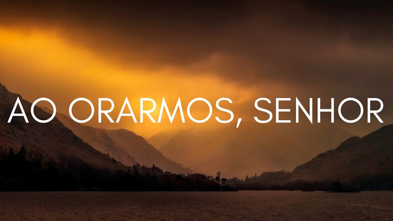 Ao Orarmos, Senhor - Música Instrumental, Meditação, Oração, Reflexão