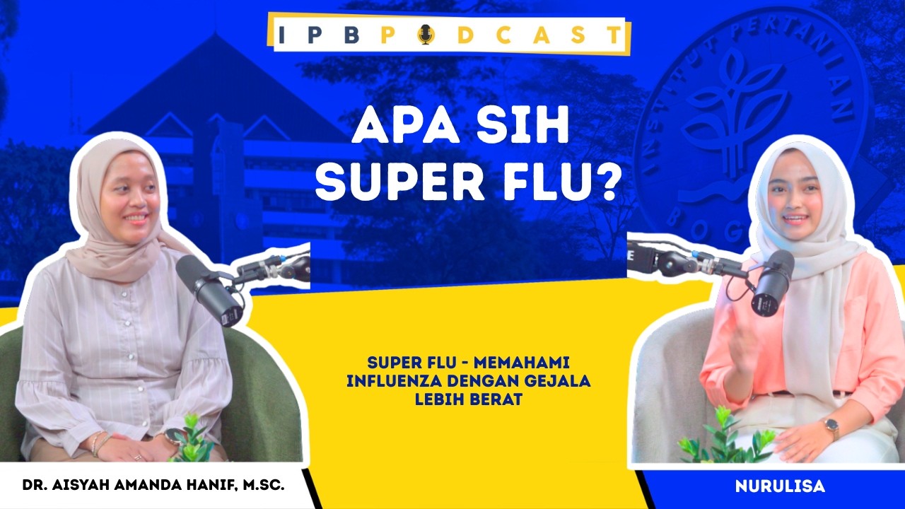 IPB Podcast: Super Flu - Memahami Influenza dengan Gejala Lebih Berat