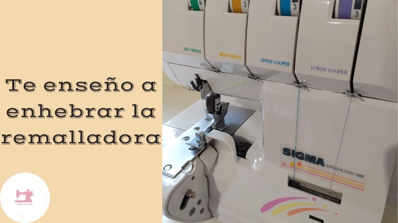 Te enseño a enhebrar la remalladora