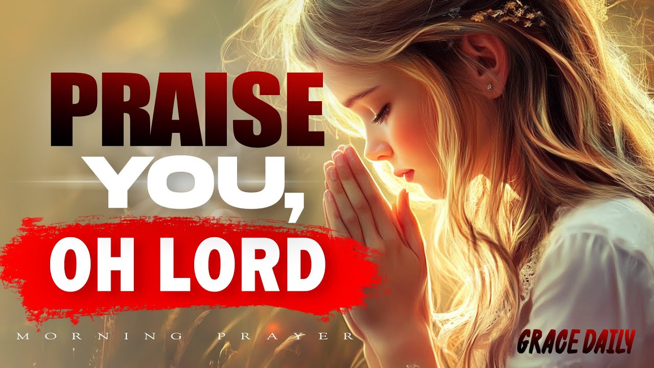 Praise You, Oh Lord | Morning Prayer from Isaiah 12 for Joy, Strength & Salvation | Morning Prayer