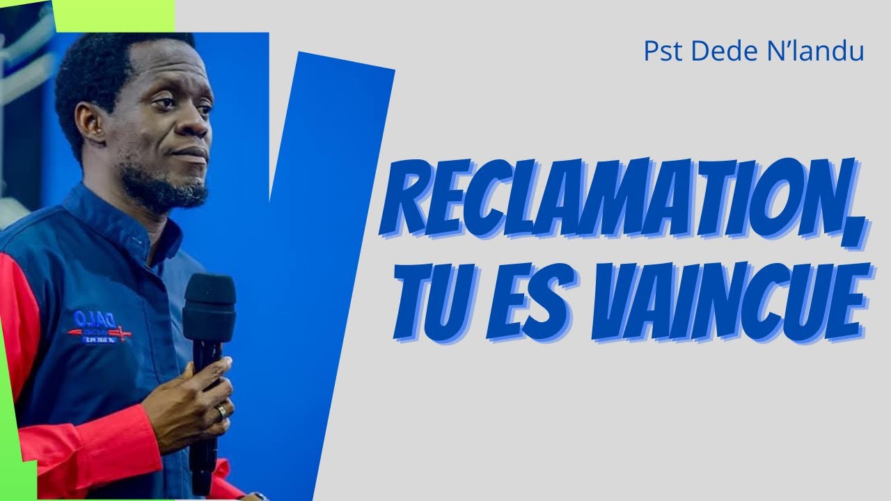 RECLAMATION, TU ES VAINCUE   Part  1.      Pst Dede N'landu