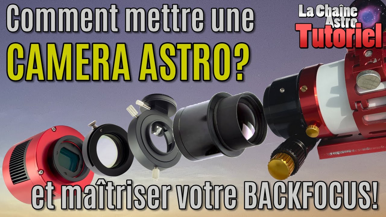 Comment mettre une CAMERA ASTRO? (et maîtriser votre BACKFOCUS!)