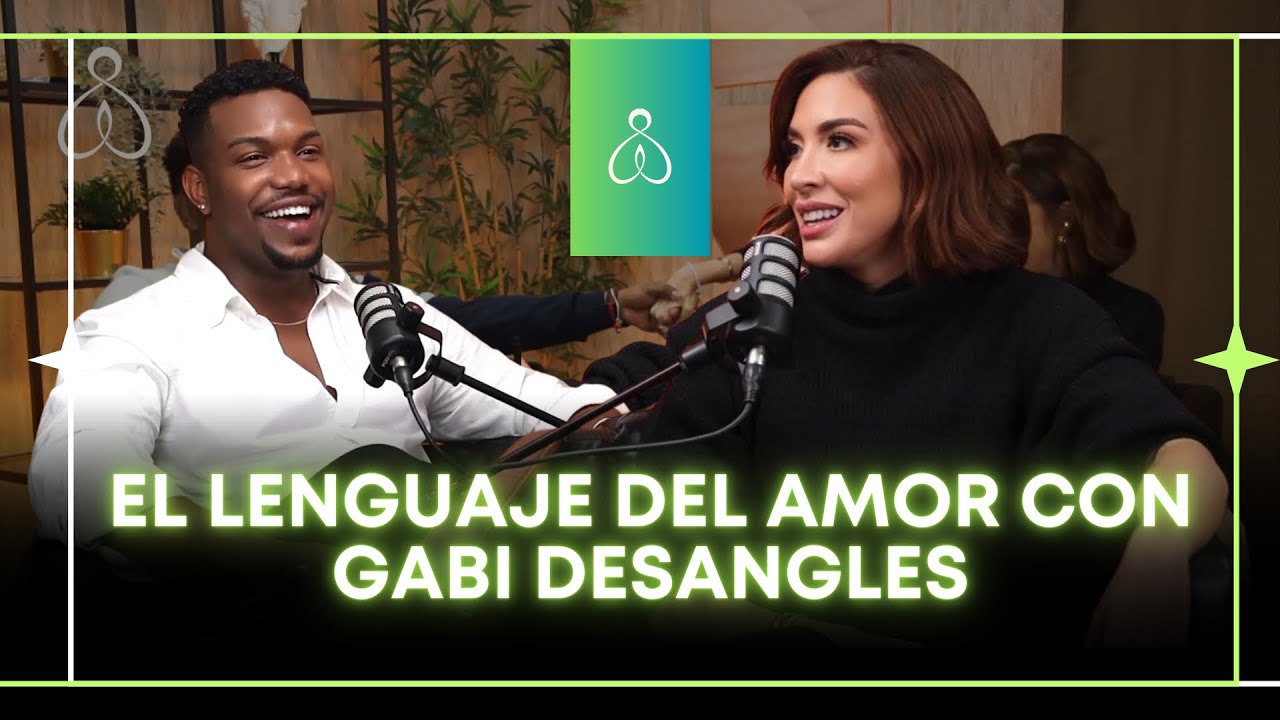 DESDE EL AMOR PODCAST -  El lenguaje del amor con GABI DESANGLES. #GabiDesangles