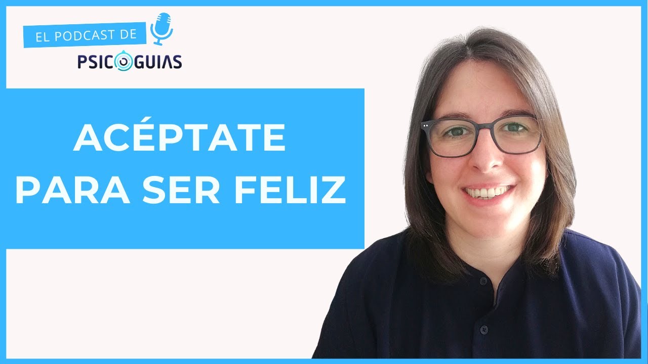 Cómo Aceptarse a Uno Mismo Para Ser Feliz 🥰
