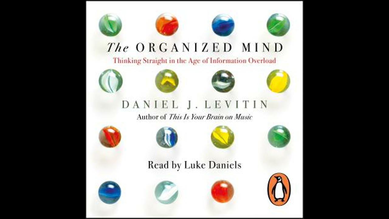 Organized Mind: The Science of Preventing Overload, Increasing Productivity and Restoring Your Focus