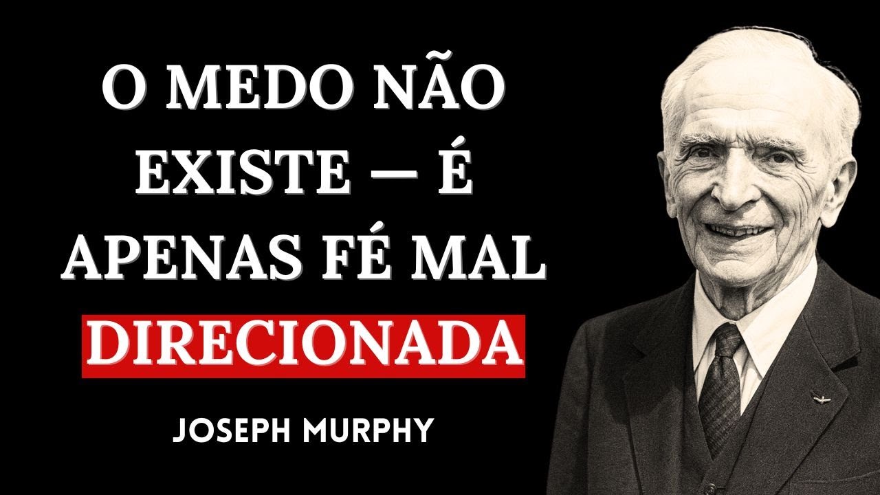 O Medo é a Fé no Mal — E Está Criando Tudo o Que Você Teme | Joseph Murphy