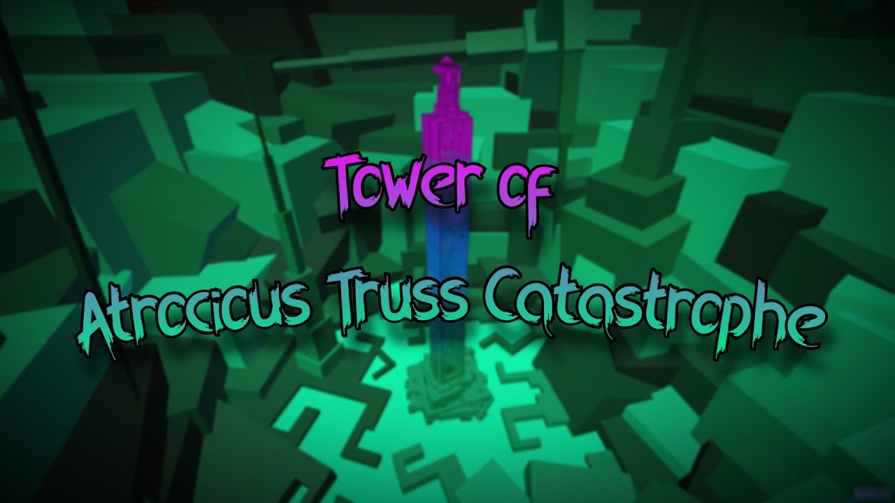 Tower of Atrocious Truss Catastrophe
