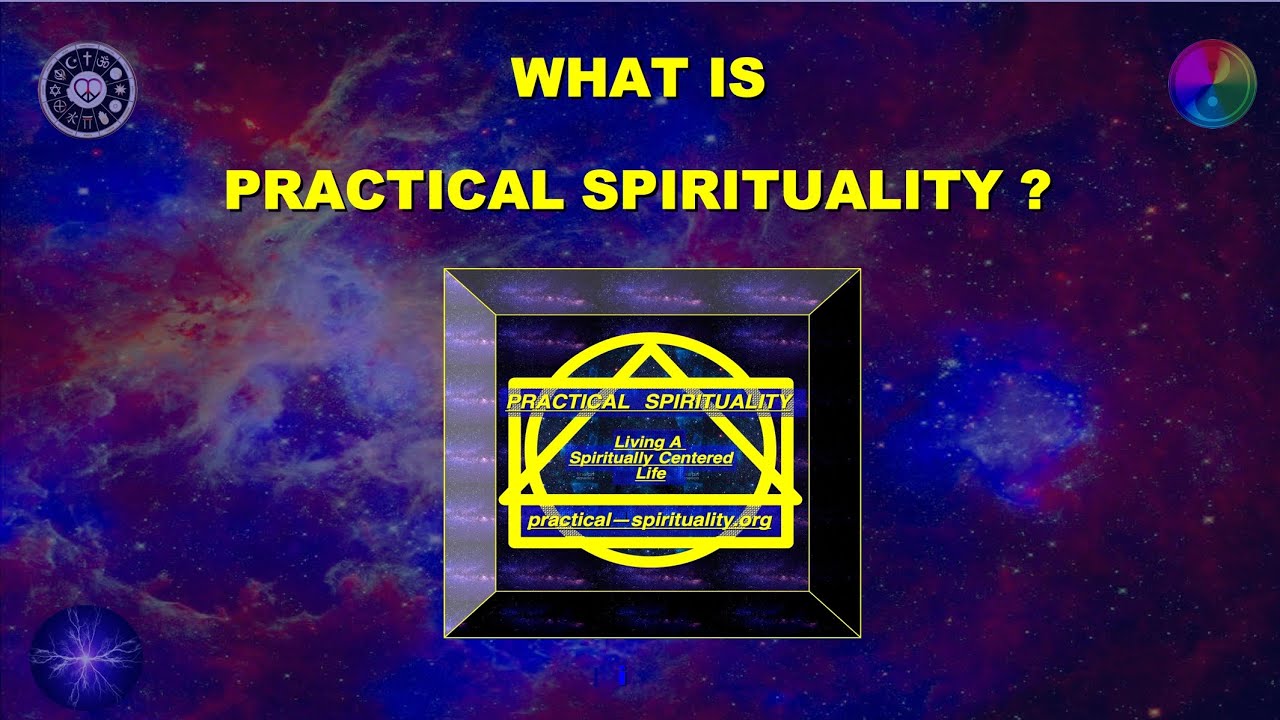 WHAT IS PRACTICAL SPIRITUALITY - 