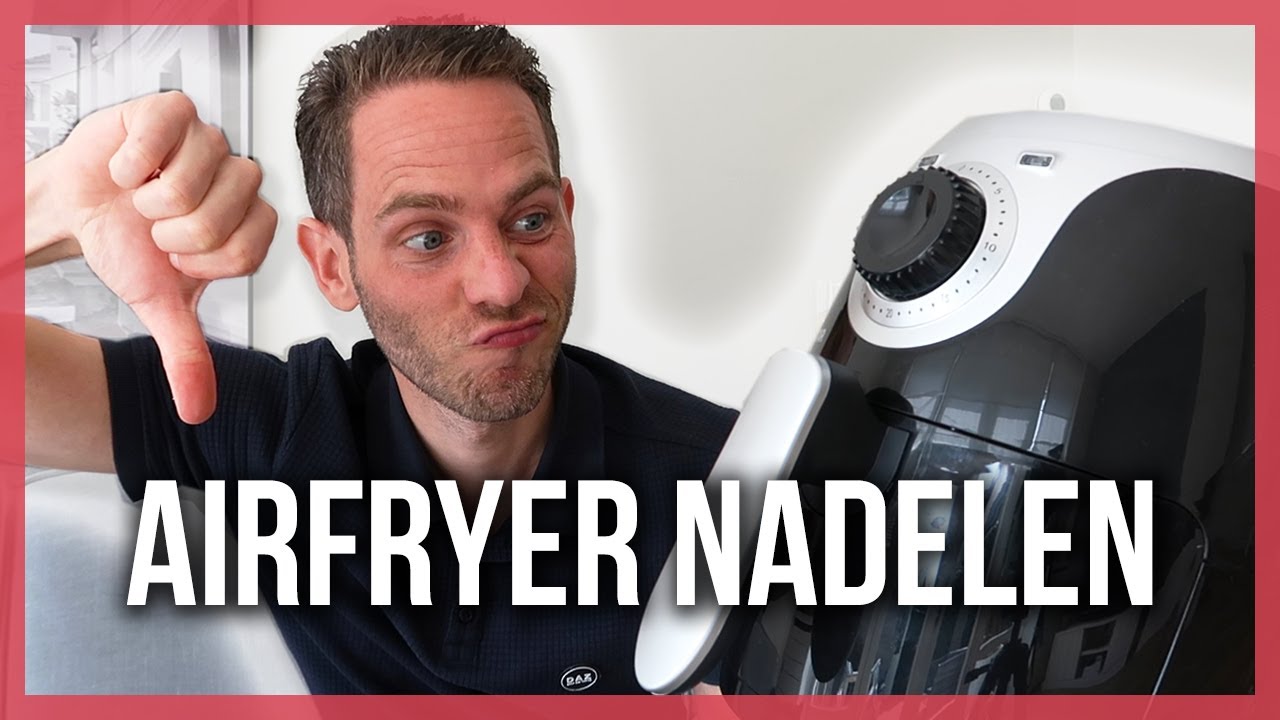 20+ NADELEN VAN AIRFRYERS (REDEN OM NIET TE KOPEN?)