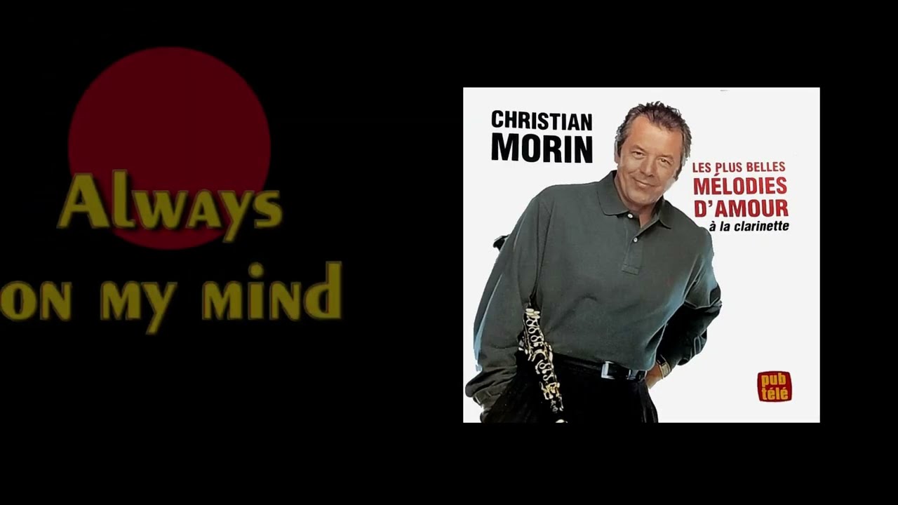 Christian Morin - Always on my mind  -  Les plus belles m&eacute;lodies d'amour &agrave; la clarinette
