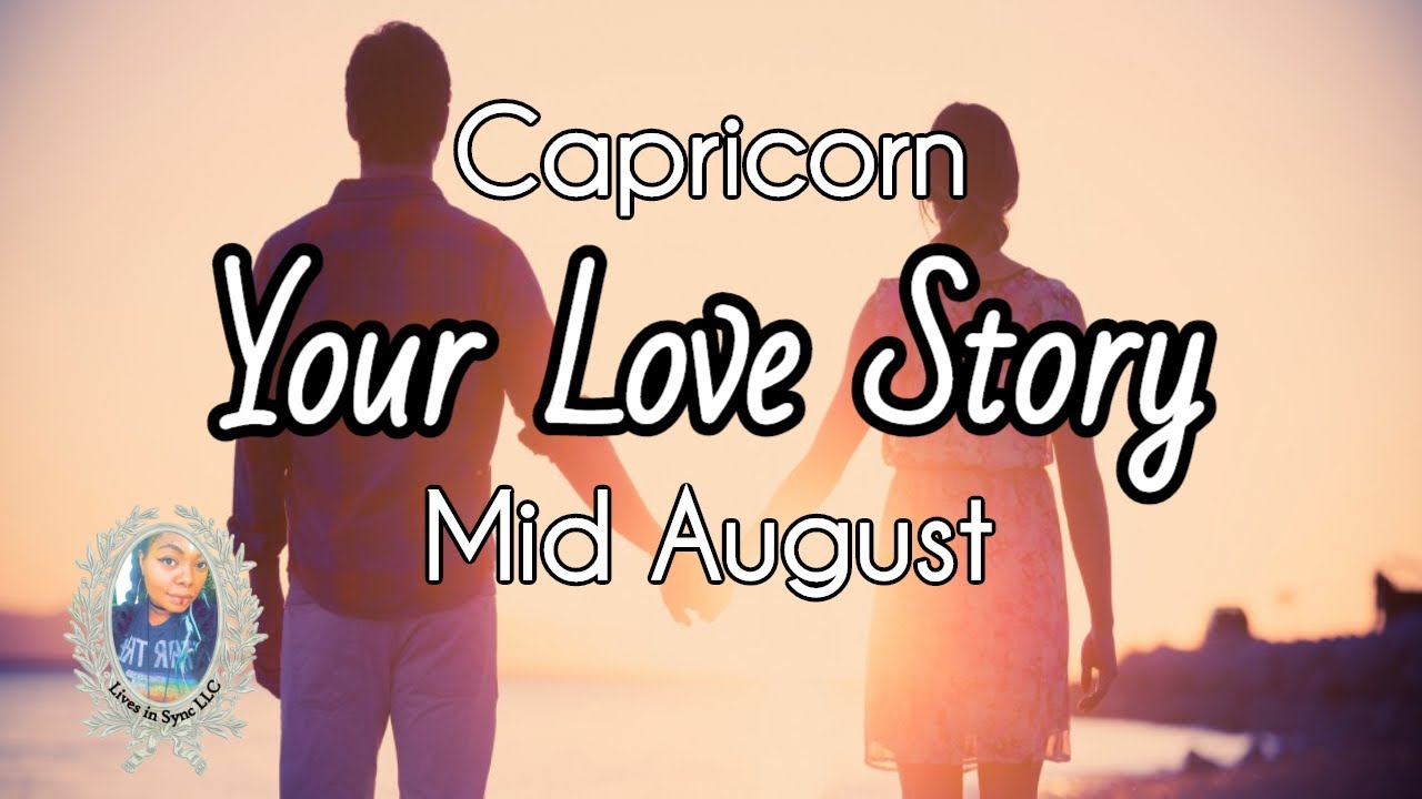 CAPRICORN ❤️Your Love Story❤️ Mid August 2020