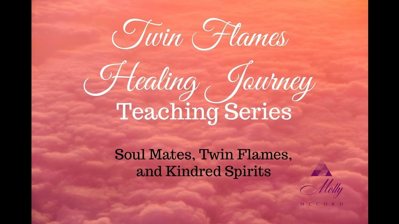Soul Mates, Twin Flames, and Kindred Spirits ~ Twin Flames Healing Journey Teaching Series
