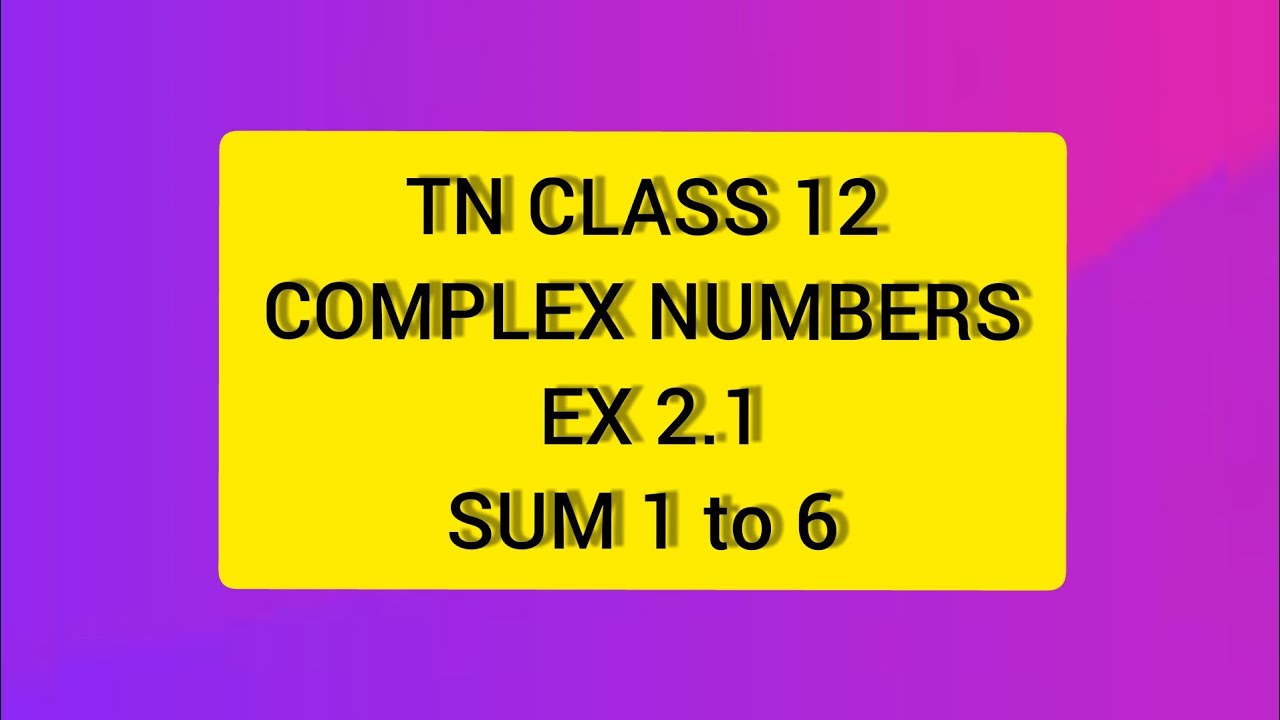 TN CLASS 12 MATHS COMPLEX NUMBERS EX 2.1 SUM 1 TO 6
