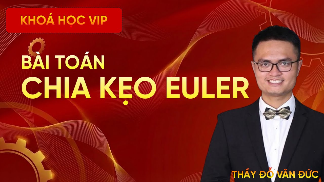 Bài Toán Chia Kẹo Euler | Dạng Bài Trọng Tâm Tổ Hợp – Xác Suất | Thầy Đỗ Văn Đức | THPT & ĐGNL HSA