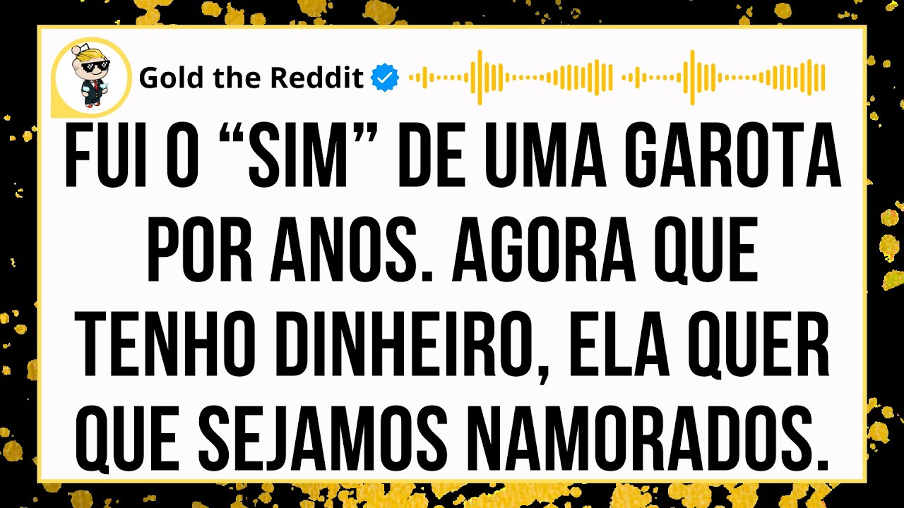 FUI INVISÍVEL PRA ELA POR ANOS… ATÉ EU FICAR RICO E ELA QUERER ME NAMORAR