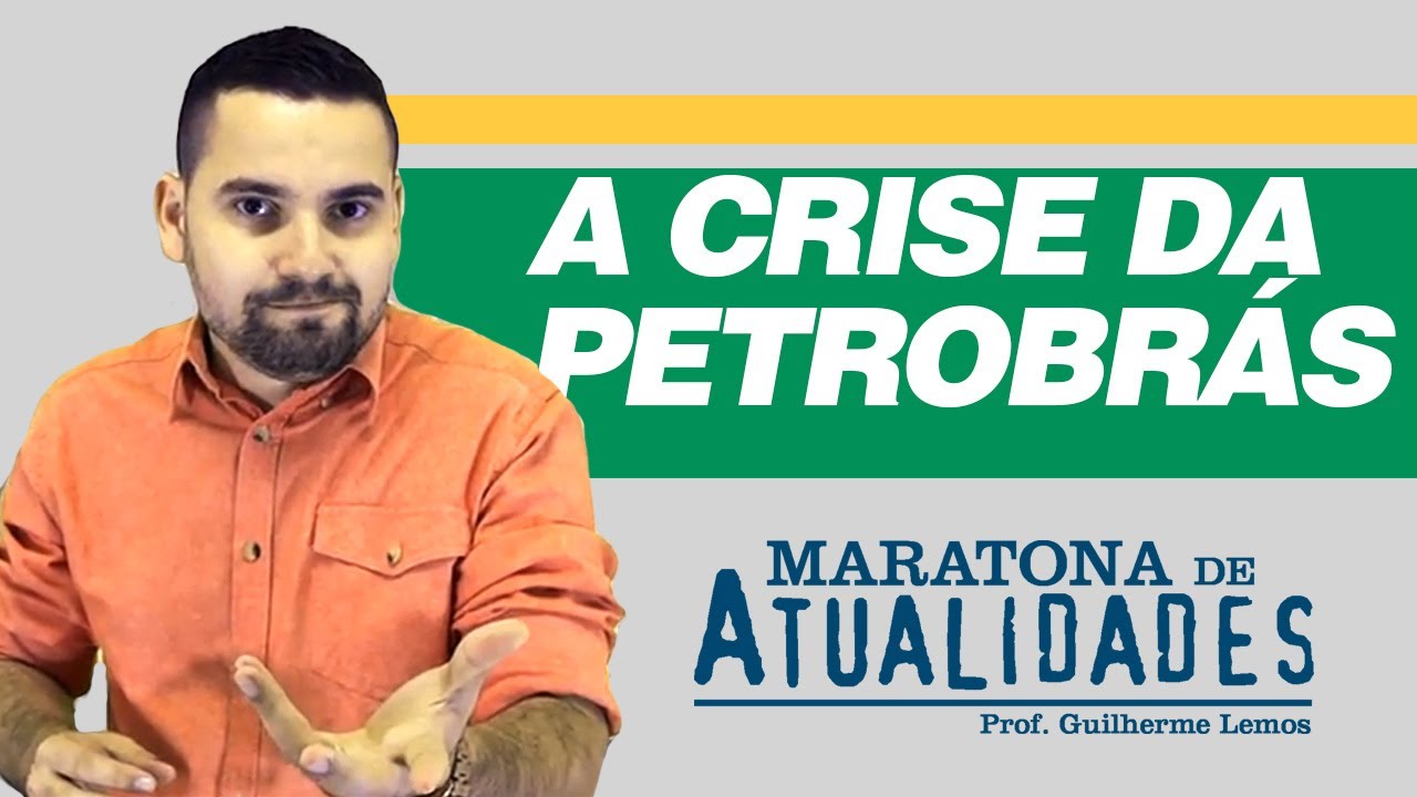 A Crise da Petrobrás - Maratona de Atualidades