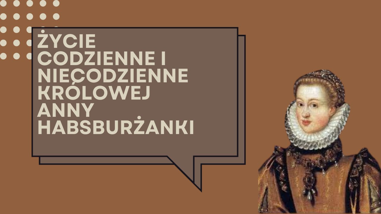 Życie codzienne i niecodzienne królowej Anny Habsburżanki na Zamku Królewskim w Warszawie