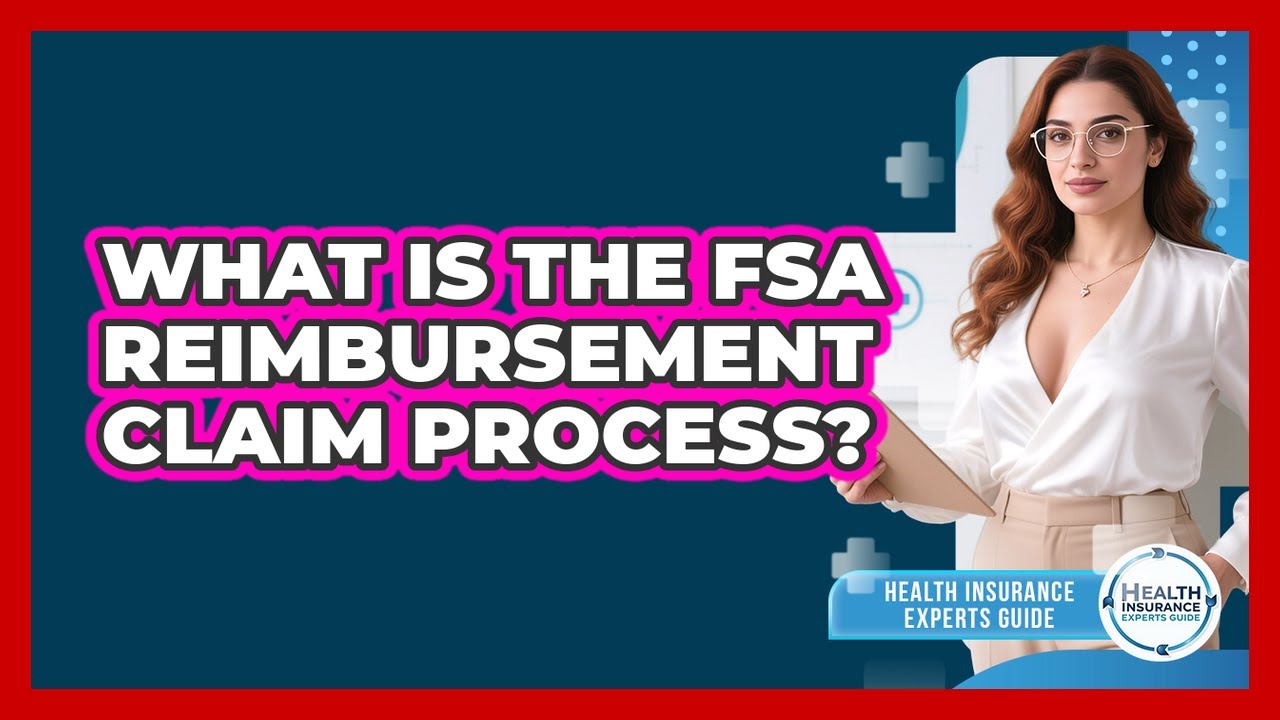 What Is The FSA Reimbursement Claim Process? - Health Insurance Experts Guide