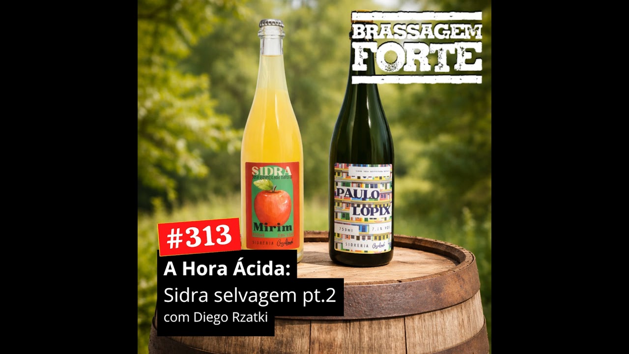 #313 - A Hora Ácida: Sidra Selvagem (Parte 2)