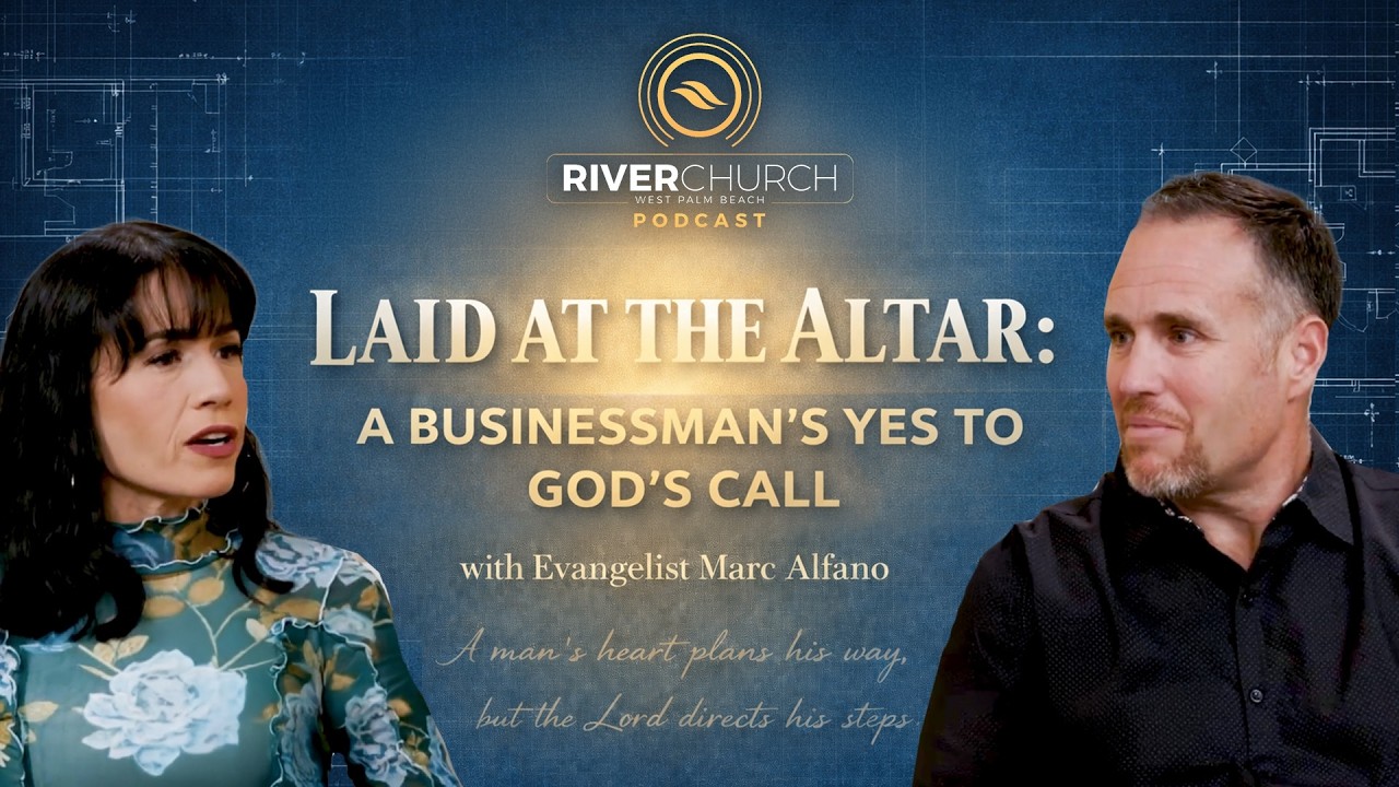 Laid at the Altar: A Businessman’s Yes to God’s Call w/ Ev Marc Alfano | Ep 11 | River WPB Podcast
