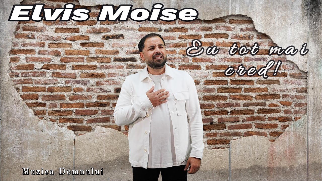 🕊️ Muzica Domnului 🕊️- Elvis Moise - Eu tot mai cred! (cover crestin oficial)