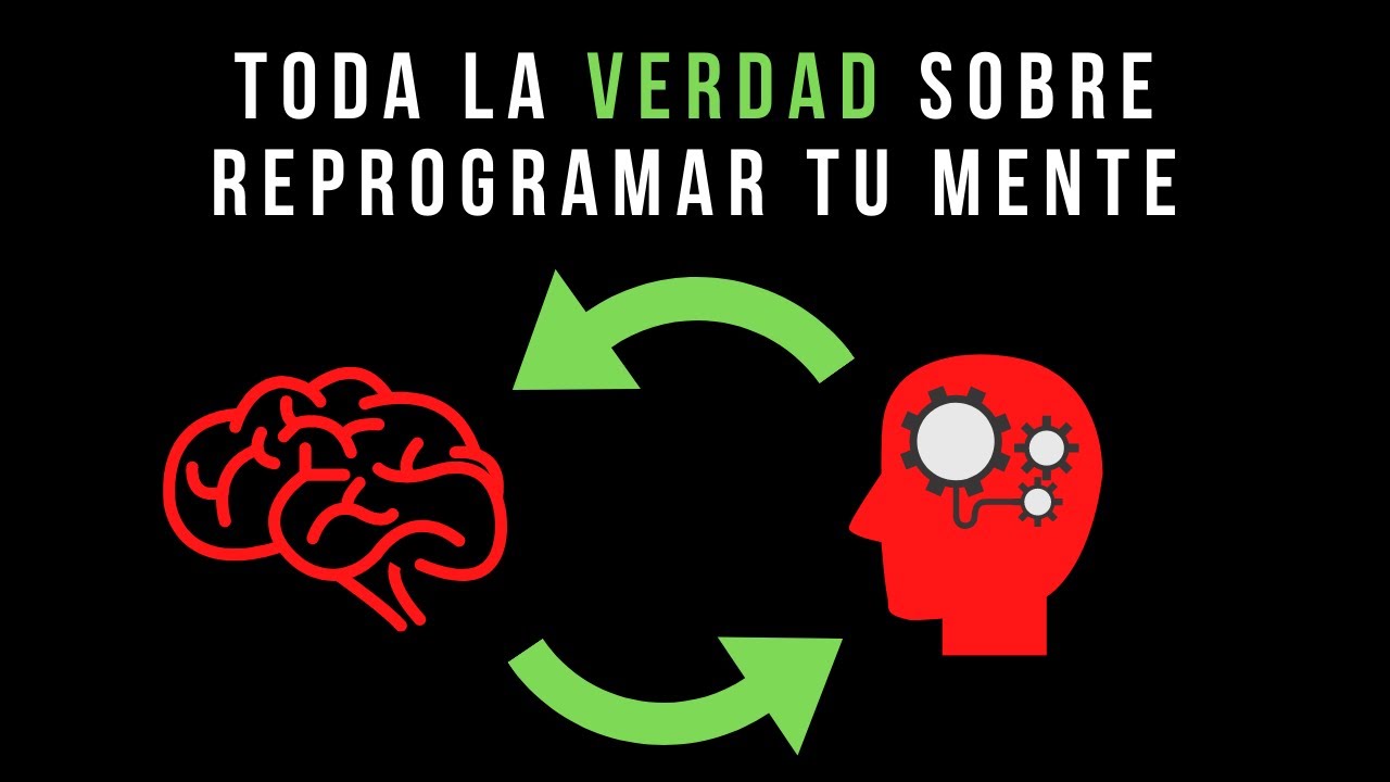 La VERDAD Sobre Cómo Reprogramar Tu Mente Completamente