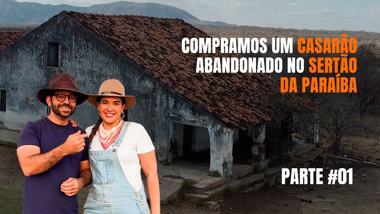 Por que compramos um casarão abandonado no meio do sertão da Paraíba. Parte 1