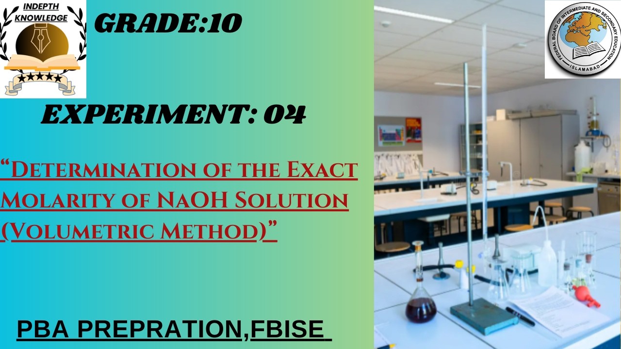 EXP:4|Determination of the Exact Molarity of NaOH Solution|GRADE:10|PBA CHEMISTRY PREP|FBISE|NBF