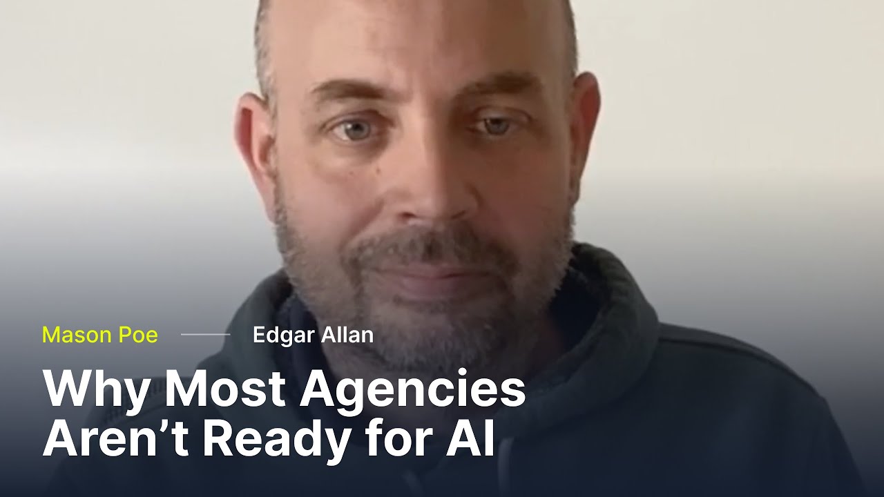 Why Most Agencies Aren’t Ready for AI | Mason Poe, Edgar Allan | Episode 