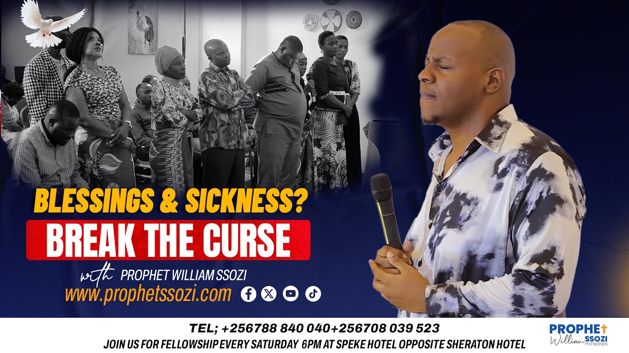 WHY SICKNESS FOLLOWS YOUR BLESSINGS - PROPHET WILLIAM SSOZI