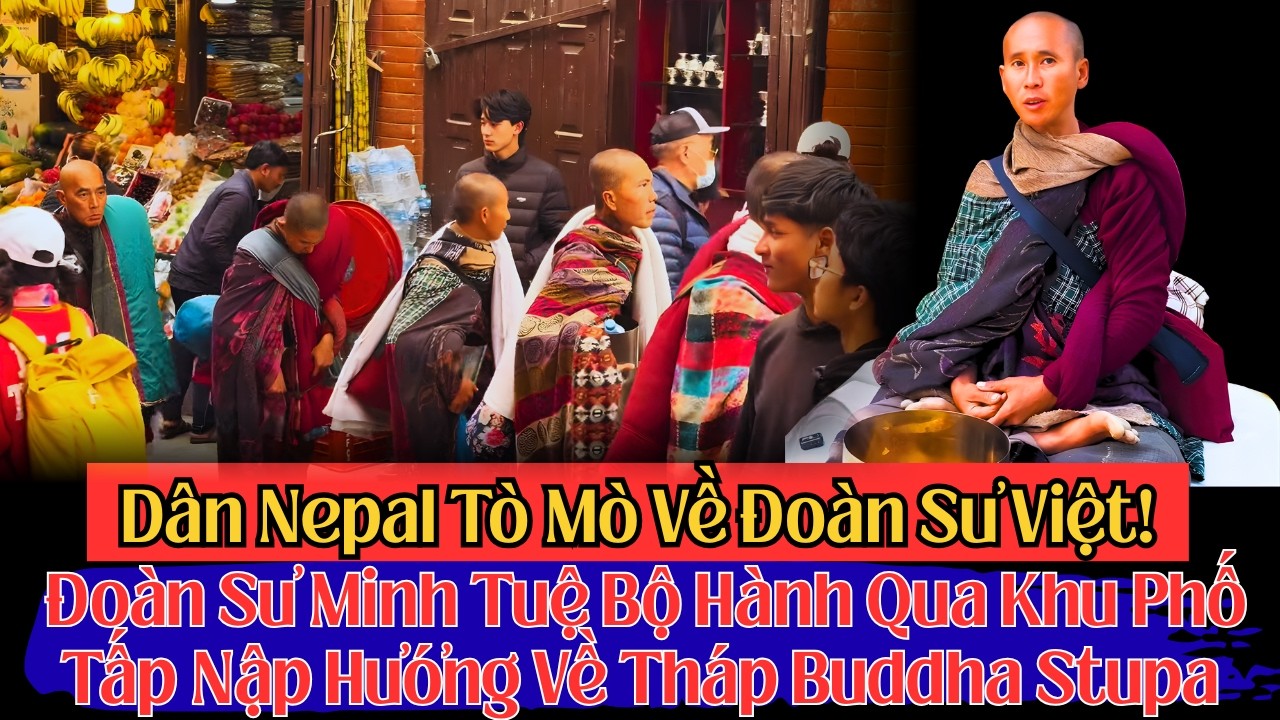 Dân Nepal Tò Mò Về Đoàn Sư Việt! Sư Minh Tuệ Bộ Hành Qua Khu Phố Tấp Nập Hướng Về Tháp Buddha Stupa