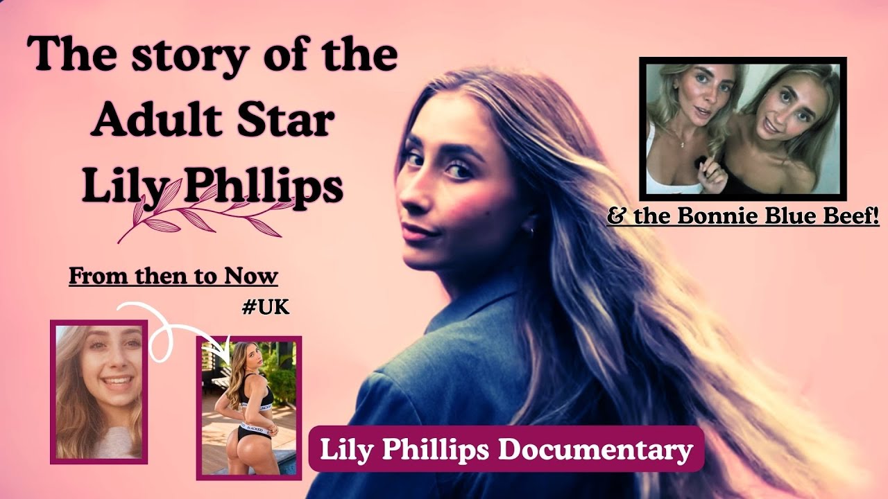 The story of Adult Star Lily Phillips - Full Documentary UK From Then to Now & the Bonnie Blue Beef