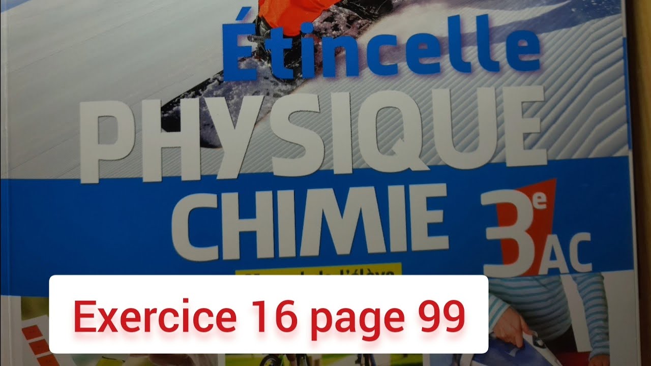 Exercice 16 page 99. Étincelle-Physique Chimie.  3ASC.